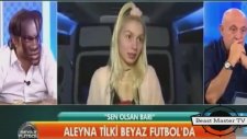 Aleyna Tilki: Futbol Programları Bana Geyik Geliyor