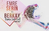 Emre Serin ft.BERKAY - Bana Sen Gel(Club Rmx)