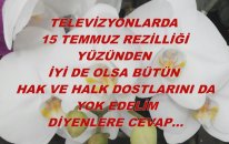 15 Temmuz Yüzünden İyi De Olsa Bütün Hak Dostlarını Da Yok Edelim Diyenlere Cevap...