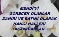 Mehdi'yi Görecek Olanlar Zahiri Ve Batıni Olarak Hangi Halleri Yaşayacaklar...