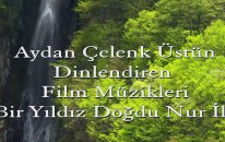 Bir Yıldız Doğdu Nur İle Dinlendirici Film Müzikleri Solist Aydan Çelenk Üstün