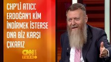 'Erdoğan'ı Kim İndirmek İsterse Ona Biz Karşı Çıkarız'
