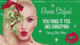 Gwen Stefani - You Make It Feel Like Christmas Gwen Stefani - You Make It Feel Like Christmas