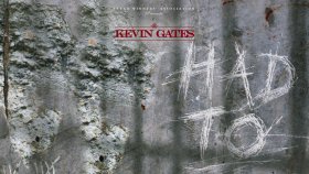 Kevin Gates - Had To Kevin Gates - Had To