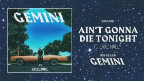 Macklemore - Ain’t Gonna Die Tonight Macklemore - Ain’t Gonna Die Tonight