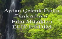 Elif Dedim Be Dedim Dinlendirici Film Müzikleri Solist Aydan Çelenk Üstün