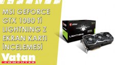 MSI GeForce GTX 1080 Ti Lightning Z Ekran Kartı İncelemesi