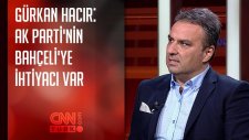 Gürkan Hacır: Ak Parti'nin Bahçeli'ye İhtiyacı Var