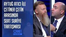 Aytuğ Atıcı ile Çetiner Çetin arasında sert Suriye tartışması