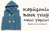 Kapüşonlu Bebek Yeleği (Hırkası) Nasıl Yapılır? (Baştan Sona Anlatım) - örgü modelleri