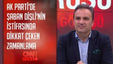 Ak Parti'de Şaban Dişli'nin İstifasında Dikkat Çeken Zamanlama