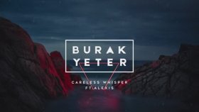Burak Yeter - Careless Whisper Ft Alexis Burak Yeter - Careless Whisper Ft Alexis