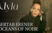 Sertab Erener - Oceans of Noise - Ayla: The Daughter of War