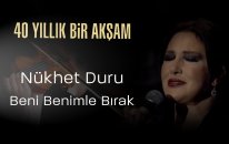Nükhet Duru - Beni Benimle Bırak - 40 Yıllık Bir Akşam