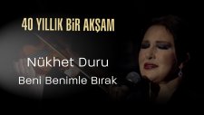 Nükhet Duru - Beni Benimle Bırak - 40 Yıllık Bir Akşam