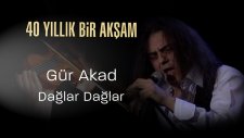 Gür Akad, Dağlar Dağlar - 40 Yıllık Bir Akşam