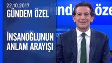 İnsanoğlunun Anlam Arayışı - Gündem Özel 22.10.2017 Pazar