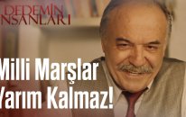 Dedemin İnsanları | Milli Marşlar Yarım Kalmaz