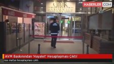 AVM Baskınından 'Hayalet' Hesaplaşması Çıktı!
