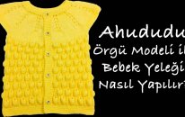 Ahududu Örgü Modeli ile Bebek Yeleği Nasıl Yapılır? (Baştan Sona Anlatım) - örgü kanalları