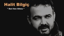 Halit Bilgiç - Bari Sen Gitme - 2017