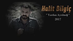 Halit Bilgiç - Yardan Ayrılmış Halit Bilgiç - Yardan Ayrılmış