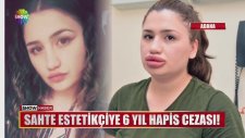 Sahte Estetikçiye 6 Yıl Hapis Cezası!