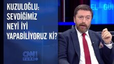 Serdar Kuzuloğlu: Sevdiğimiz Neyi İyi Yapabiliyoruz Ki?