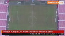 Trabzon Hüseyin Avni Aker Stadyumunun Yıkımı Başladı
