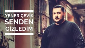 Yener Çevik - Senden Gizledim Yener Çevik - Senden Gizledim