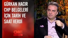 Gürkan Hacır, Chp Belgeleri İçin Tarih ve Saat Verdi