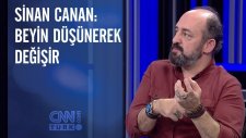 Sinan Canan: Beyin Düşünerek Değişir