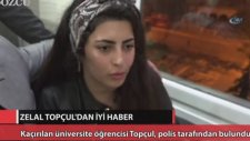 Kaçırılan Üniversiteli Zelal Topçul Bulundu