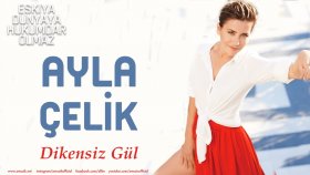 Ayla Çelik - Dikensiz Gül Ayla Çelik - Dikensiz Gül
