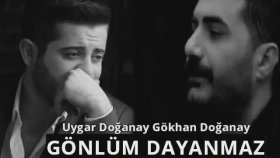 Uygar Doğanay - Gökhan Doğanay - Gönlüm Dayanmaz Uygar Doğanay - Gökhan Doğanay - Gönlüm Dayanmaz