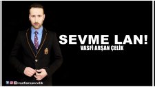 Vasfi Arşan Çelik - Sevme Lan!