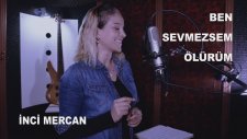 İnci Mercan - Anlamazsın Aşktan Sevdadan (Ben Sevmezsem Ölürüm)