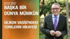 Cem Seymen, Silikon Vadisi'ndeki Türklerin Hikayesini Anlattı - Başka Bir Dünya Mümkün 17.12.2017