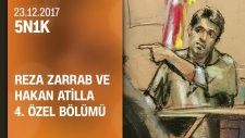 5N1K, Reza Zarrab ve Hakan Atilla 4. özel bölümü - 23.12.2017 Cumartesi