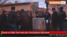 Anne ve Oğlu Yan Yana Son Yolculuğuna Uğurlandı