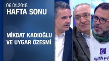 Havalara Neler Oluyor? Mikdat Kadıoğlu ve Uygar Özesmi Yanıtladı - Hafta Sonu 06.01.2018 Cumartesi