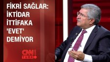 Fikri Sağlar: İktidar İttifaka ' Evet' Demiyor
