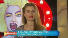 Tuğba Özay: Beni Aldatacak Erkek Anasından Doğmadı