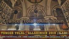 Tuncer Yolal - Allahımsın (İlahi Dinle 2018)