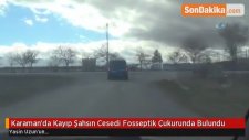 Karaman'da Kayıp Şahsın Cesedi Fosseptik Çukurunda Bulundu