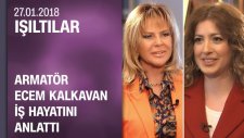 Armatör Ecem Kalkavan İş Hayatını Anlattı - Işıltılar 27.01.2018 Cumartesi