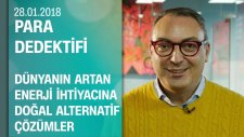 Dünyanın Artan Enerji İhtiyacına Doğal Ve Alternatif Çözümler - Para Dedektifi 28.01.2018 Pazar