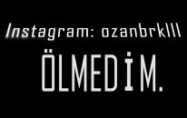 Ölmedim...