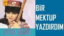 Aysel Şeker - Bir Mektup Yazdırdım