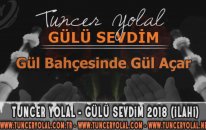 Tuncer Yolal - Gülü Sevdim (İlahi Dinle 2018)